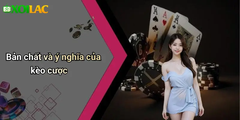 Bản chất và ý nghĩa của kèo cược