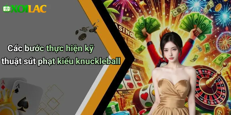 Các bước thực hiện kỹ thuật sút phạt kiểu knuckleball