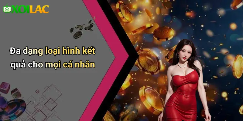 Đa dạng loại hình kết quả cho mọi cá nhân