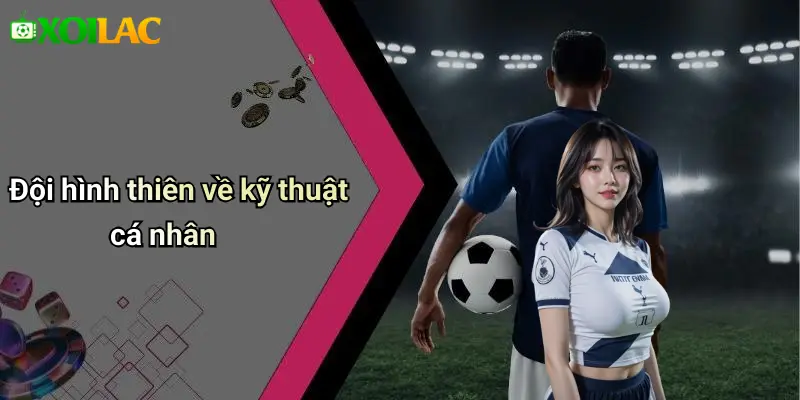 Đội hình thiên về kỹ thuật cá nhân