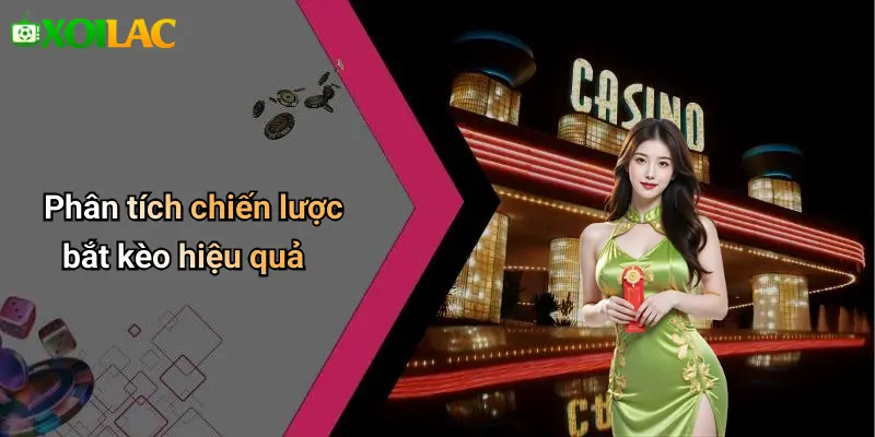 Phân tích chiến lược bắt kèo hiệu quả