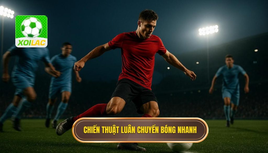 Chiến thuật luân chuyển bóng nhanh