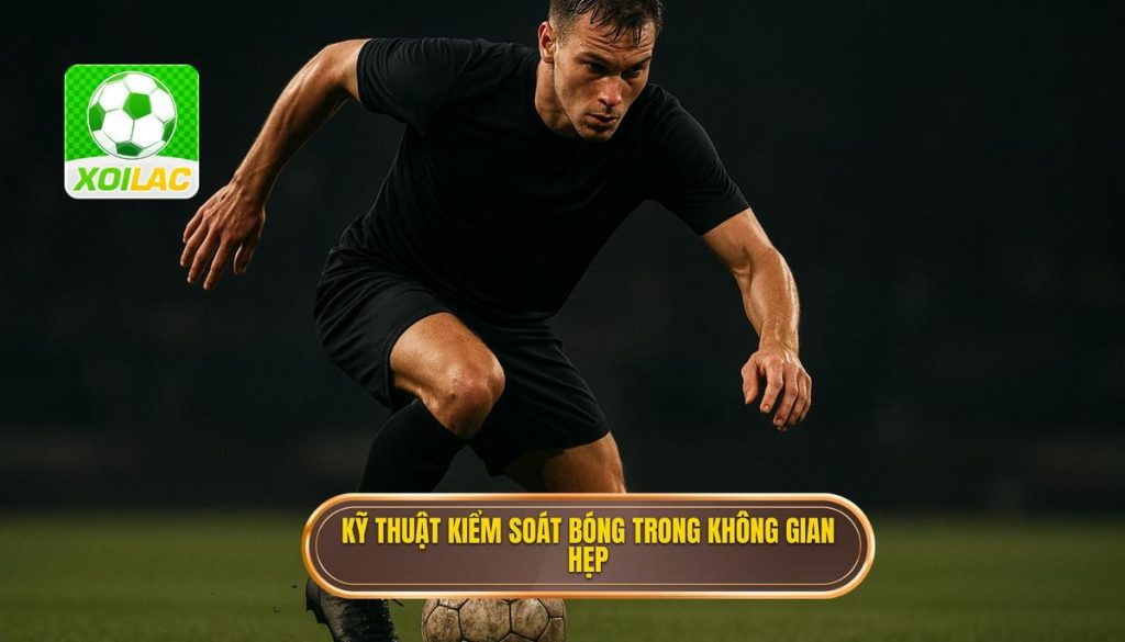 Kỹ thuật kiểm soát bóng trong không gian hẹp