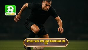 Kỹ thuật kiểm soát bóng trong không gian hẹp