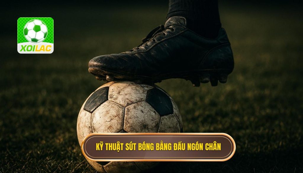 Kỹ thuật sút bóng bằng đầu ngón chân