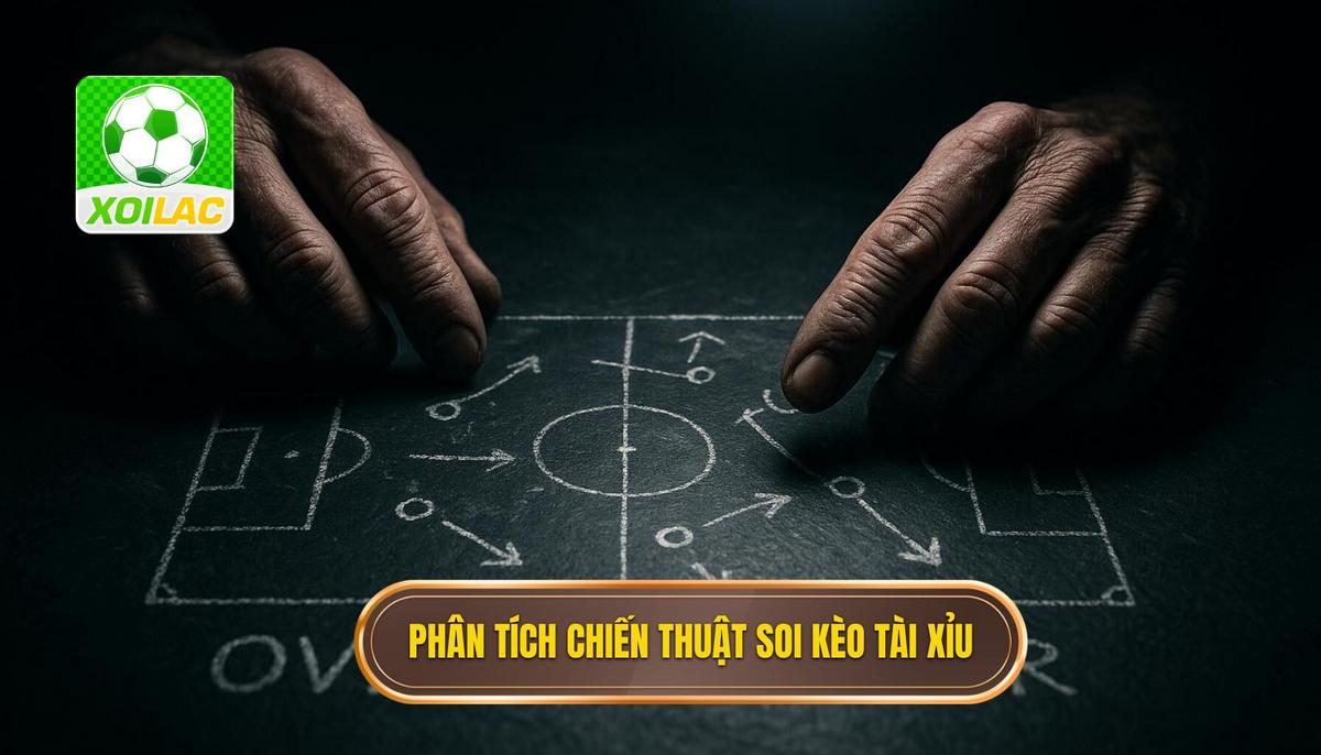 Chiến thuật phân tích chuyên sâu khi soi kèo tài xỉu
