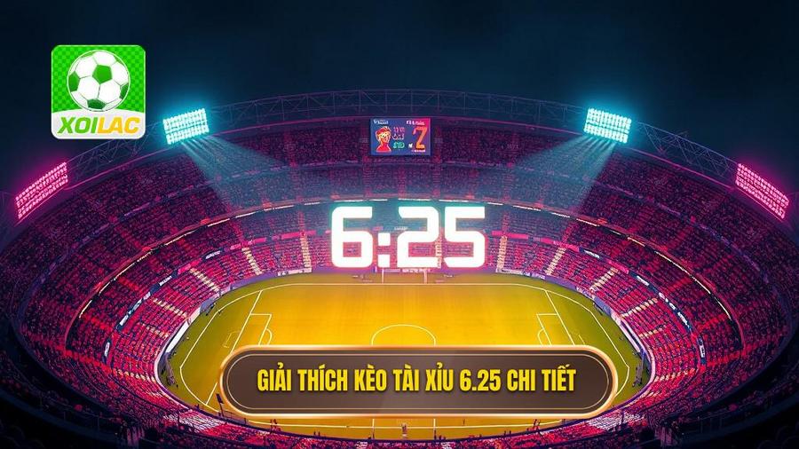 1. Giải thích kèo tài xỉu 6.25 chi tiết