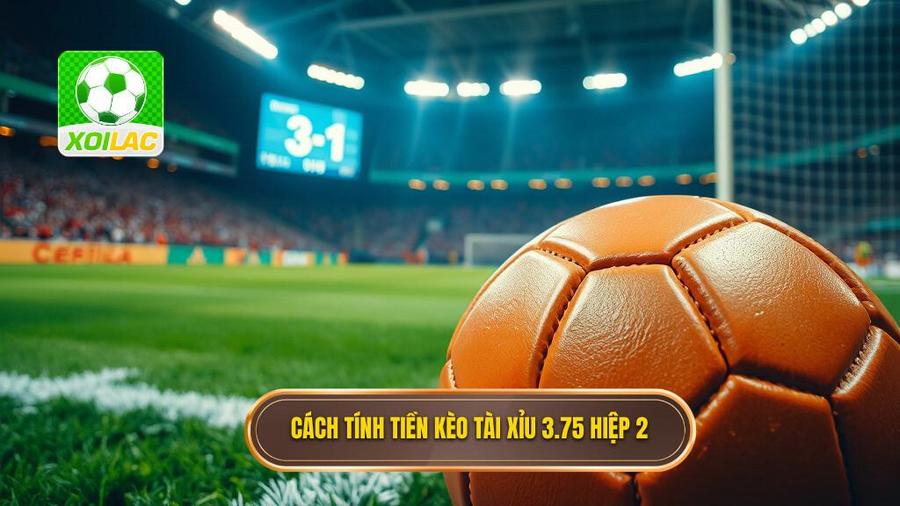 3. Cách tính tiền kèo tài xỉu 3.75 hiệp 2
