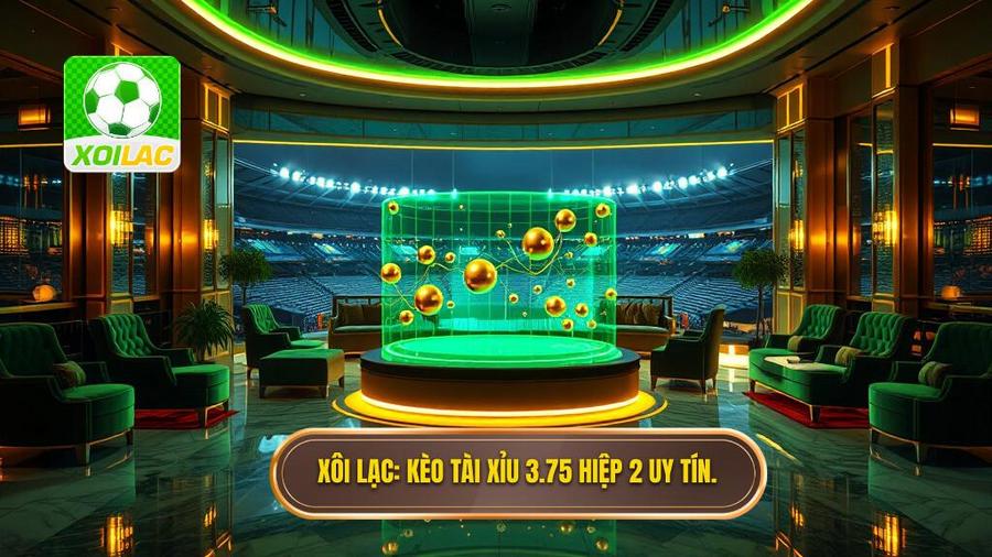 Xôi Lạc_ Kèo tài xỉu 3.75 hiệp 2 uy tín.