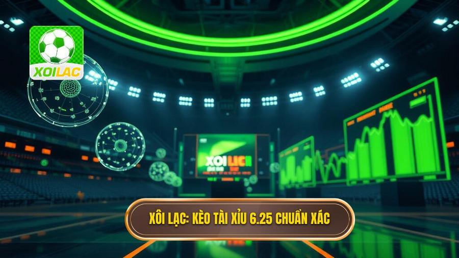 Xôi Lạc_ Kèo tài xỉu 6.25 chuẩn xác