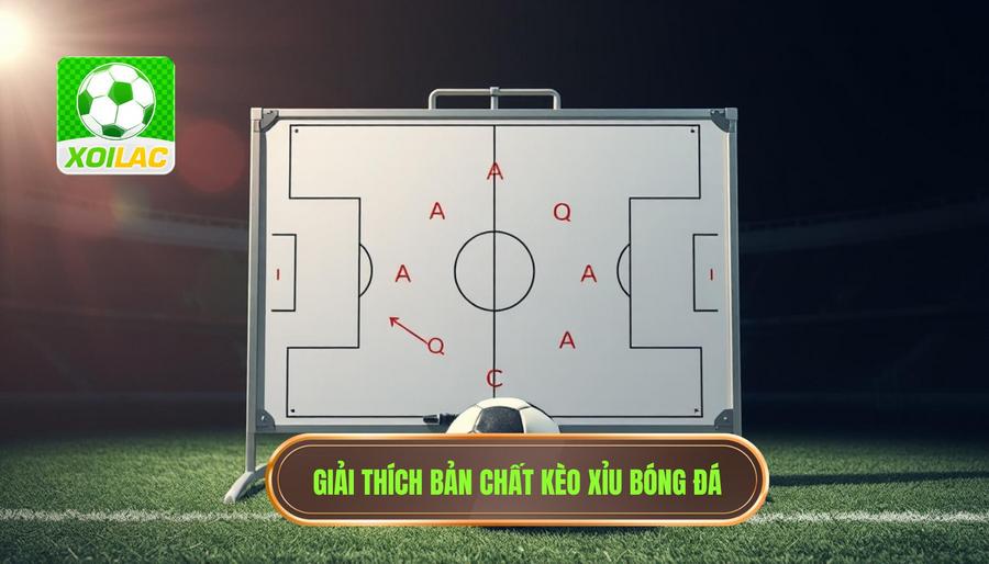 Hiểu đúng về bản chất của kèo Xỉu trong bóng đá